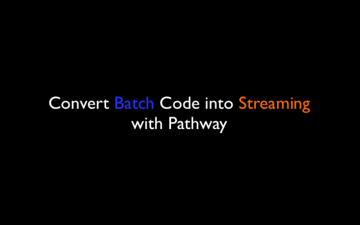 Batch to Streaming Code in Pathway