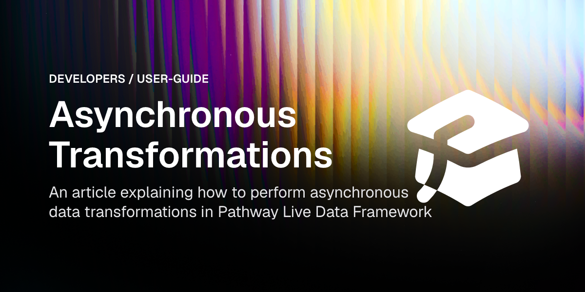Asynchronous Transformations | Pathway