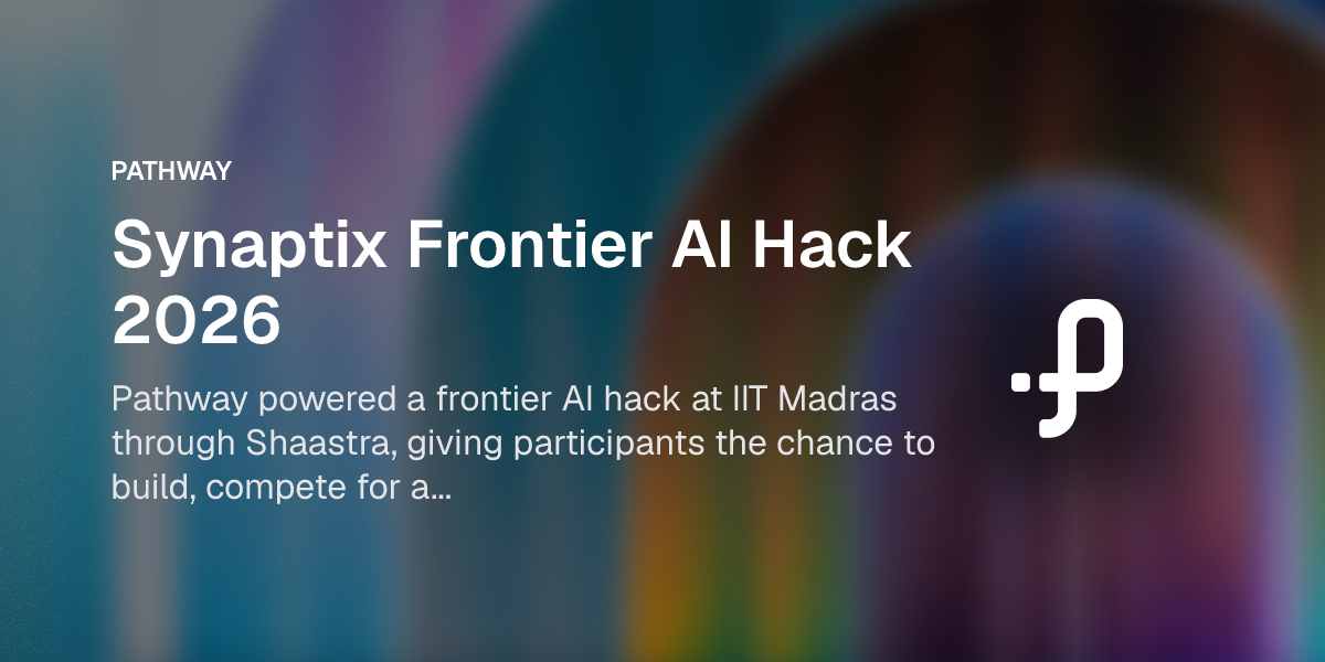 Synaptix Frontier AI Hack 2026 | Pathway