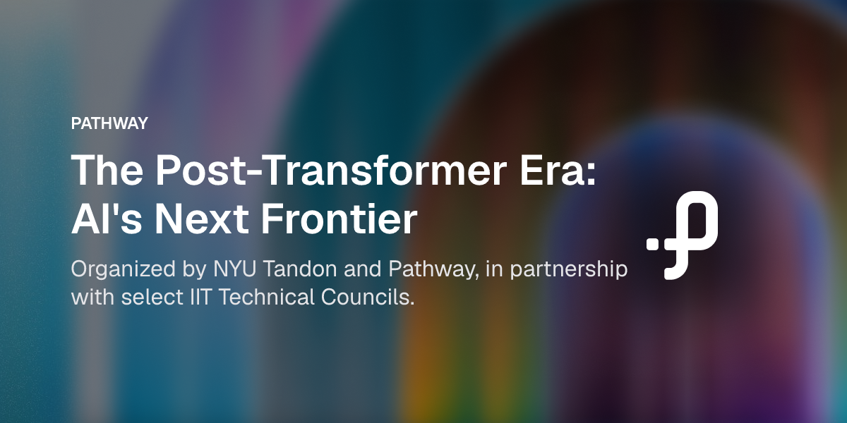 The Post-Transformer Era: AI's Next Frontier | Pathway